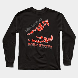 LESS BARKING, MORE BITING Long Sleeve T-Shirt